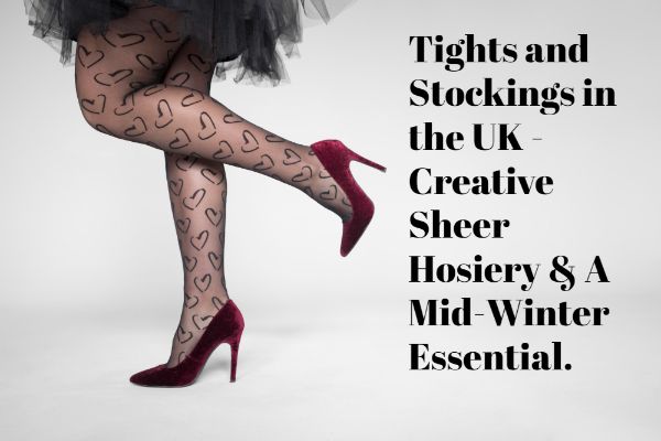 Tights and Stockings in the UK - Creative Sheer Hosiery & A Mid-Winter Essential